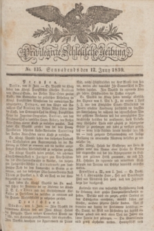 Privilegirte Schlesische Zeitung. 1830, No. 135 (12 Juni) + dod.