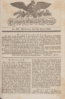 Privilegirte Schlesische Zeitung. 1830, No. 136 (14 Juni) + dod.