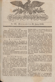 Privilegirte Schlesische Zeitung. 1830, No. 138 (16 Juni) + dod.