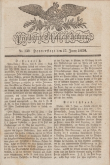 Privilegirte Schlesische Zeitung. 1830, No. 139 (17 Juni) + dod.
