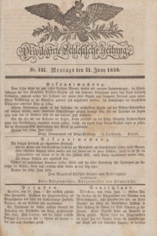 Privilegirte Schlesische Zeitung. 1830, No. 142 (21 Juni) + dod.