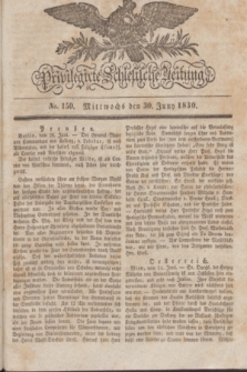 Privilegirte Schlesische Zeitung. 1830, No. 150 (30 Juni) + dod.