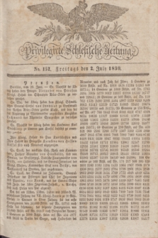 Privilegirte Schlesische Zeitung. 1830, No. 152 (2 Juli) + dod.