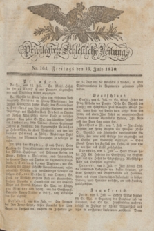 Privilegirte Schlesische Zeitung. 1830, No. 164 (16 Juli) + dod.