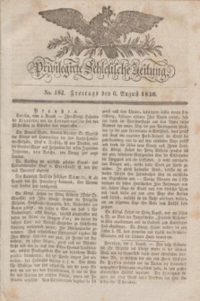 Privilegirte Schlesische Zeitung. 1830, No. 182 (6 August) + dod.