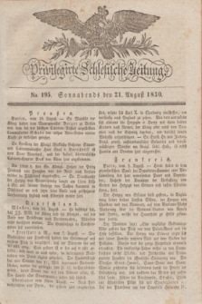 Privilegirte Schlesische Zeitung. 1830, No. 195 (21 August) + dod.