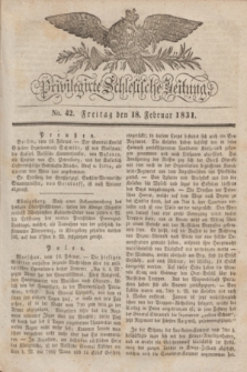 Privilegirte Schlesische Zeitung. 1831, No. 42 (18 Februar) + dod.