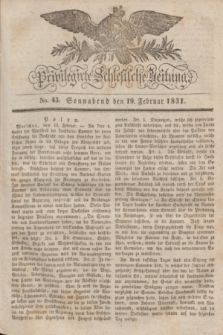 Privilegirte Schlesische Zeitung. 1831, No. 43 (19 Februar) + dod.