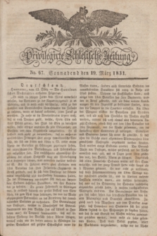 Privilegirte Schlesische Zeitung. 1831, No. 67 (19 März) + dod.