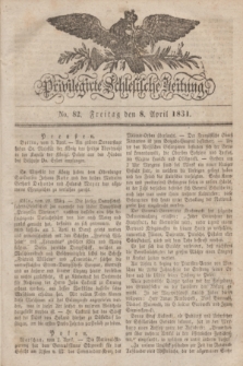 Privilegirte Schlesische Zeitung. 1831, No. 82 (8 April) + dod.