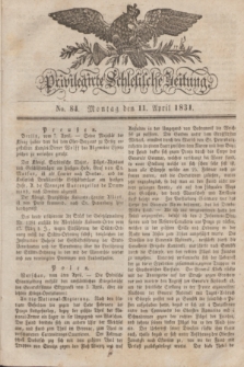 Privilegirte Schlesische Zeitung. 1831, No. 84 (11 April) + dod.