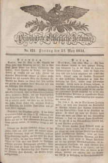 Privilegirte Schlesische Zeitung. 1831, No. 121 (27 Mai) + dod. + wkładka