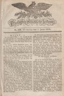 Privilegirte Schlesische Zeitung. 1831, No. 130 (7 Juni) + dod.