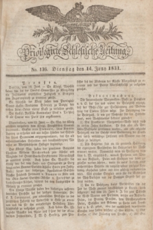 Privilegirte Schlesische Zeitung. 1831, No. 136 (14 Juni) + dod.