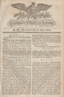 Privilegirte Schlesische Zeitung. 1831, No. 137 (15 Juni) + dod.