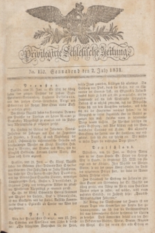 Privilegirte Schlesische Zeitung. 1831, No. 152 (2 July) + dod.