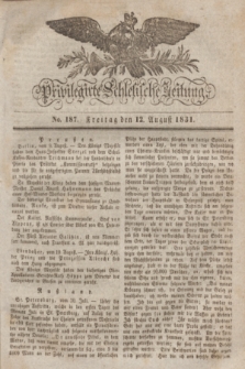 Privilegirte Schlesische Zeitung. 1831, No. 187 (12 August) + dod.