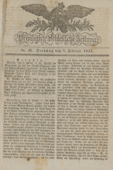 Privilegirte Schlesische Zeitung. 1832, No. 32 (7 Februar) + dod.