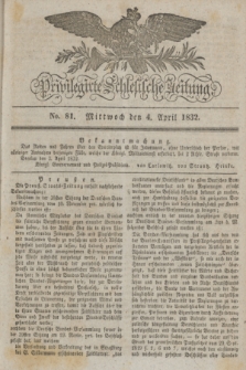 Privilegirte Schlesische Zeitung. 1832, No. 81 (4 April) + dod.