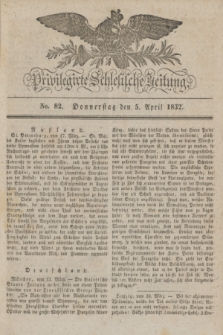 Privilegirte Schlesische Zeitung. 1832, No. 82 (5 April) + dod.