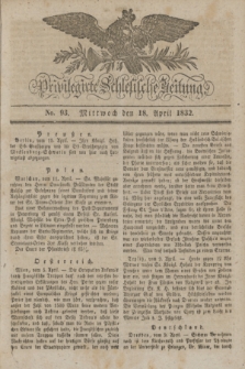 Privilegirte Schlesische Zeitung. 1832, No. 93 (18 April) + dod.