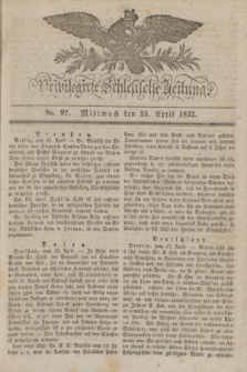 Privilegirte Schlesische Zeitung. 1832, No. 97 (25 April) + dod.