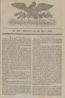 Privilegirte Schlesische Zeitung. 1832, No. 101 (30 April) + dod.