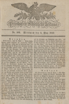 Privilegirte Schlesische Zeitung. 1832, No. 103 (2 Mai) + dod.