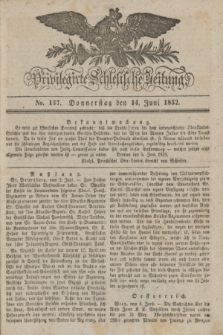 Privilegirte Schlesische Zeitung. 1832, No. 137 (14 Juni) + dod.