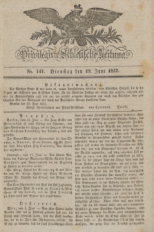 Privilegirte Schlesische Zeitung. 1832, No. 141 (19 Juni) + dod.
