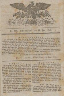 Privilegirte Schlesische Zeitung. 1832, No. 151 (30 Juni) + dod.
