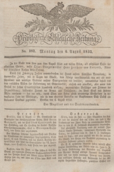 Privilegirte Schlesische Zeitung. 1832, No. 182 (6 August) + dod.