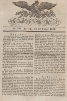 Privilegirte Schlesische Zeitung. 1832, No. 186 (10 August) + dod.