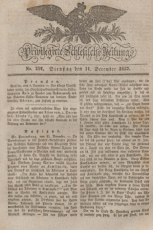 Privilegirte Schlesische Zeitung. 1832, No. 291 (11 December) + dod.