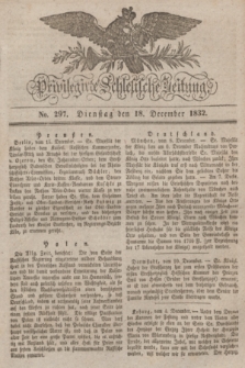 Privilegirte Schlesische Zeitung. 1832, No. 297 (18 December) + dod.