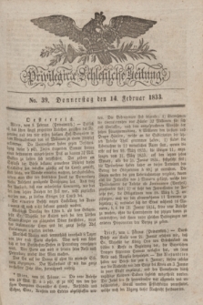 Privilegirte Schlesische Zeitung. 1833, No. 39 (14 Februar) + dod.