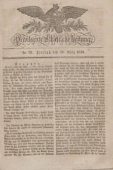 Privilegirte Schlesische Zeitung. 1833, No. 70 (22 März) + dod.