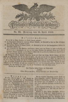 Privilegirte Schlesische Zeitung. 1833, No. 88 (15 April) + dod.