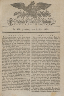 Privilegirte Schlesische Zeitung. 1833, No. 103 (3 Mai) + dod.