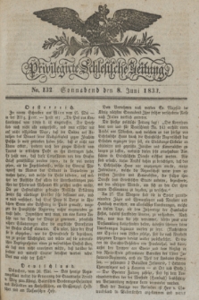 Privilegirte Schlesische Zeitung. 1833, No. 132 (8 Juni) + dod. + wkładka