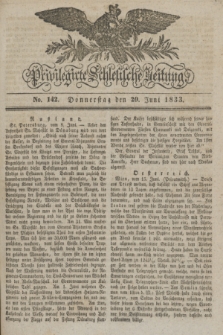 Privilegirte Schlesische Zeitung. 1833, No. 142 (20 Juni) + dod.