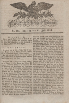 Privilegirte Schlesische Zeitung. 1833, No. 161 (12 Juli) + dod.