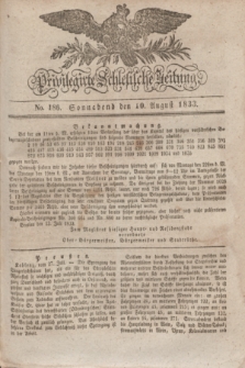 Privilegirte Schlesische Zeitung. 1833, No. 186 (10 August) + dod.