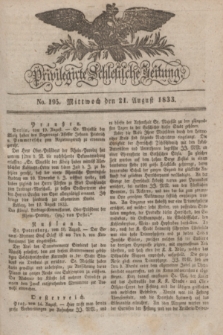 Privilegirte Schlesische Zeitung. 1833, No. 195 (21 August) + dod.