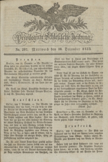 Privilegirte Schlesische Zeitung. 1833, No. 297 (18 December) + dod.