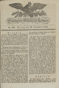 Privilegirte Schlesische Zeitung. 1833, No. 299 (20 December) + dod.