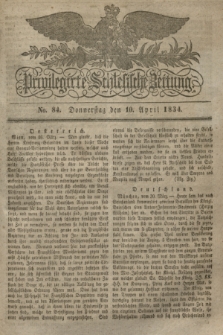 Privilegirte Schlesische Zeitung. 1834, No. 84 (10 April) + dod.