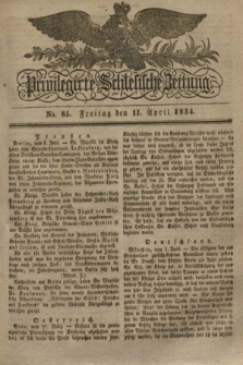 Privilegirte Schlesische Zeitung. 1834, No. 85 (11 April) + dod.