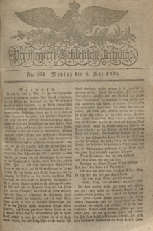 Privilegirte Schlesische Zeitung. 1834, No. 104 (5 Mai) + dod.