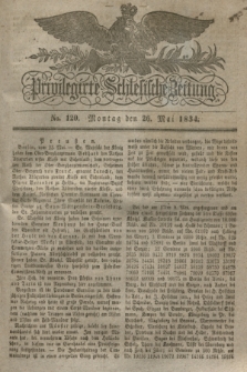 Privilegirte Schlesische Zeitung. 1834, No. 120 (26 Mai) + dod.